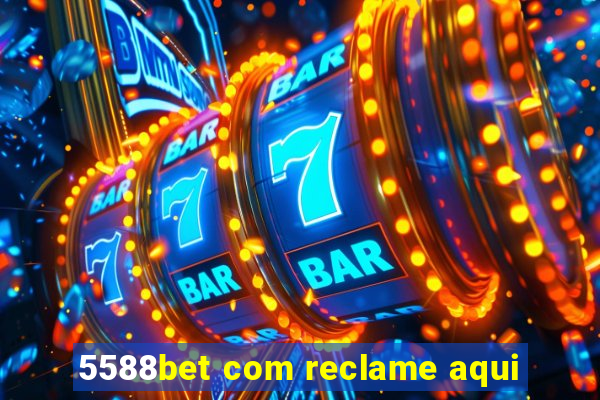 5588bet com reclame aqui